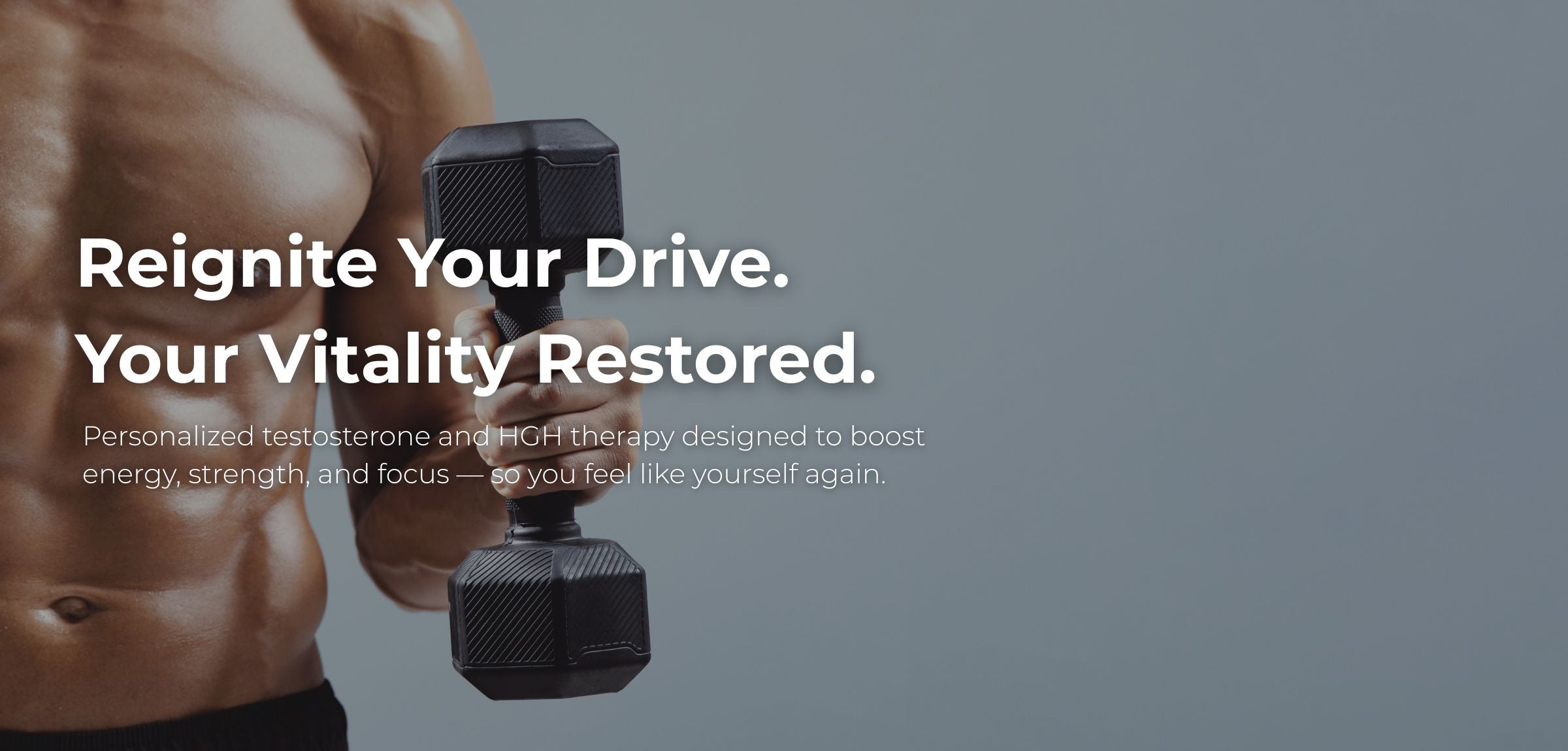 A cropped photo of a muscular man holding a black hex dumbbell against a muted gray background, with large marketing text reading 'Reignite Your Drive. Your Vitality Restored.